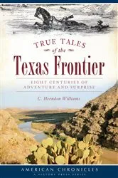 Book cover of True Tales of the Texas Frontier by C. Herndon Williams
