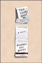 Book cover of True Things About Me by Deborah Kay Davies