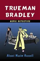 Book cover of Trueman Bradley - Aspie Detective by Alexei Maxim Russell