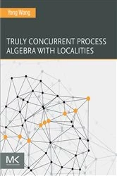 Book cover of Truly Concurrent Process Algebra With Localities by Yong Wang Ph.D.