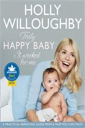 Book cover of Truly Happy Baby ... It Worked for Me by Holly Willoughby