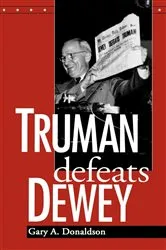 Book cover of Truman Defeats Dewey by Gary A. Donaldson
