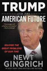 Book cover of Trump and the American Future by Newt Gingrich