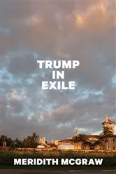 Book cover of Trump in Exile by Meridith McGraw