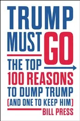 Book cover of Trump Must Go by Bill Press