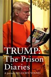 Book cover of Trump: The Prison Diaries by Lucien Young
