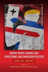 Book cover of Trump, White Evangelical Christians, and American Politics by Anand Sokhey