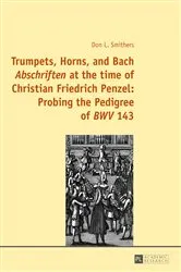Book cover of Trumpets, Horns, and Bach «Abschriften» at the time of Christian Friedrich Penzel: Probing the Pedigree of «BWV» 143 by Don Smithers