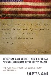 Book cover of Trumpism, Carl Schmitt, and the Threat of Anti-Liberalism in the United States by Roberta A. Adams