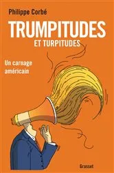 Book cover of Trumpitudes et turpitudes by Philippe Corbé
