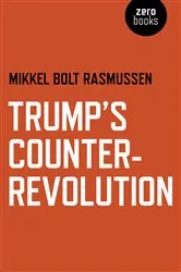 Book cover of Trump's Counter-Revolution by Mikkel  Bolt Rasmussen