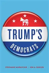 Book cover of Trump's Democrats by Stephanie Muravchik