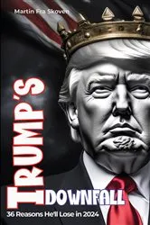 Book cover of Trump's Downfall - 36 Reasons He'll Lose in 2024 by Martin Fra Skoven