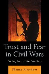 Book cover of Trust and Fear in Civil Wars by Shanna Kirschner