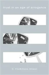 Book cover of Trust in an Age of Arrogance by Unknown