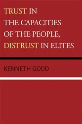 Book cover of Trust in the Capacities of the People, Distrust in Elites by Kenneth Good