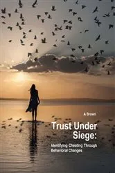 Book cover of Trust Under Siege: Identifying Cheating Through Behavioral Changes: by A Brown