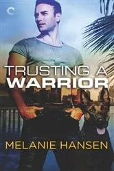 Book cover of Trusting a Warrior by Melanie Hansen