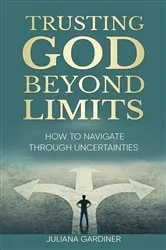 Book cover of Trusting God Beyond Limits by Juliana Gardiner
