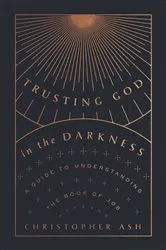 Book cover of Trusting God in the Darkness by Christopher Ash