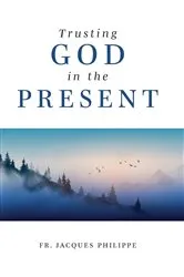 Book cover of Trusting God in the Present by Fr. Jacques Philippe