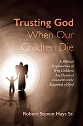 Book cover of Trusting God When Our Children Die by Robert StevenSr. Hays