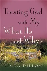 Book cover of Trusting God with My What Ifs and Whys by Linda Dillow