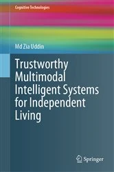 Book cover of Trustworthy Multimodal Intelligent Systems for Independent Living by Md Zia Uddin