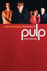 Book cover of Truth And Beauty: The Story Of Pulp by Mark Sturdy