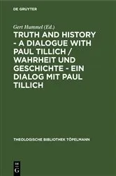 Book cover of Truth and History - a Dialogue with Paul Tillich / Wahrheit und Geschichte - ein Dialog mit Paul Tillich by Gert Hummel