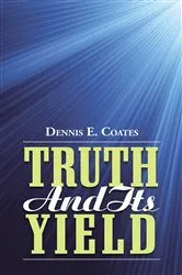 Book cover of Truth and Its Yield by Dennis E. Coates