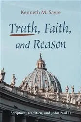 Book cover of Truth, Faith, and Reason by Kenneth M. Sayre