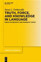 Book cover of Truth, Force, and Knowledge in Language by Savas L. Tsohatzidis