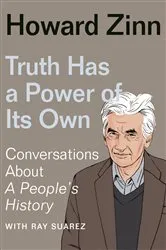 Book cover of Truth Has a Power of Its Own by Howard Zinn