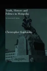 Book cover of Truth, History and Politics in Mongolia by Christopher Kaplonski