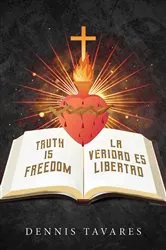 Book cover of Truth Is Freedom / La Veridad Es Libertad by Dennis Tavares