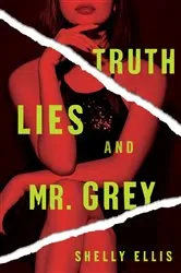 Book cover of Truth, Lies, and Mr. Grey by Shelly Ellis