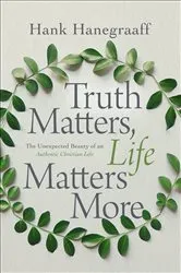 Book cover of Truth Matters, Life Matters More by Hank Hanegraaff
