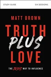 Book cover of Truth Plus Love Bible Study Guide by Matt Brown
