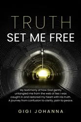 Book cover of Truth Set Me Free by Gigi Johanna