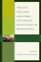 Book cover of Truth-Telling and Other Ecclesial Practices of Resistance by Unknown