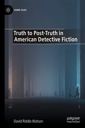 Book cover of Truth to Post-Truth in American Detective Fiction by David Riddle Watson