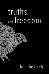 Book cover of truths. and freedom by brandie freely