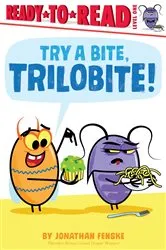 Book cover of Try a Bite, Trilobite! by Jonathan Fenske