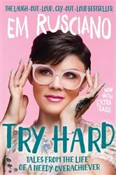 Book cover of Try Hard: Tales from the Life of a Needy Overachiever (Extra Sass Edition) by Em Rusciano