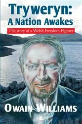 Book cover of Tryweryn - A Nation Awakes - The Story of a Welsh Freedom Fighter by Owain Williams