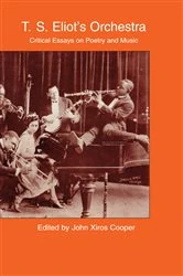 Book cover of T.S. Eliot's Orchestra by John Xiros Cooper