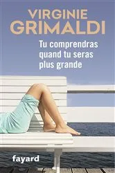 Book cover of Tu comprendras quand tu seras plus grande by Virginie Grimaldi