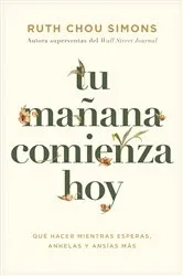 Book cover of Tu mañana comienza hoy by Ruth Chou Simons