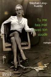 Book cover of Tu me fais mal avec ton coude by Stephan Lévy-Kuentz